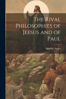 Front cover_The Rival Philosophies of Jeesus and of Paul