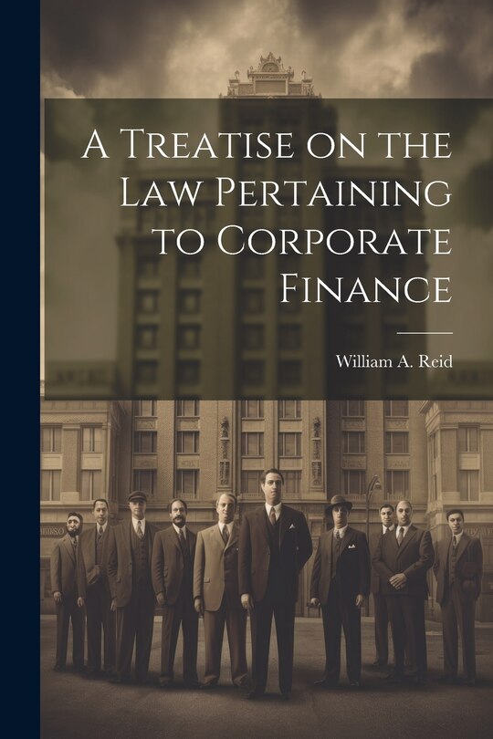 Couverture_A Treatise on the Law Pertaining to Corporate Finance