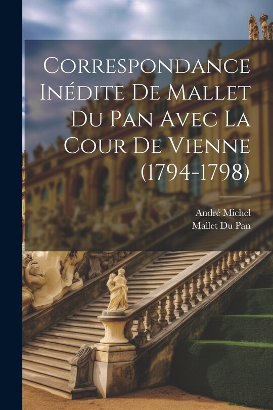 Couverture_Correspondance Inédite De Mallet Du Pan Avec La Cour De Vienne (1794-1798)