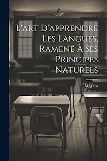 L'art D'apprendre Les Langues, Ramené À Ses Principes Naturels