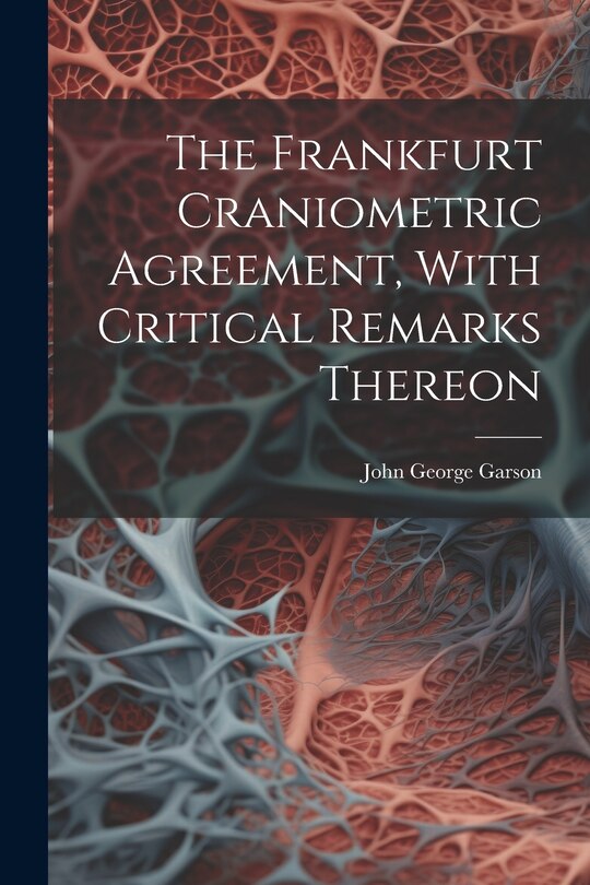 Couverture_The Frankfurt Craniometric Agreement, With Critical Remarks Thereon