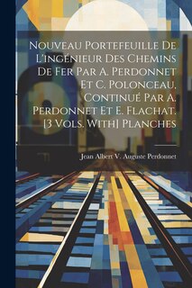 Front cover_Nouveau Portefeuille De L'ingénieur Des Chemins De Fer Par A. Perdonnet Et C. Polonceau, Continué Par A. Perdonnet Et E. Flachat. [3 Vols. With] Planches