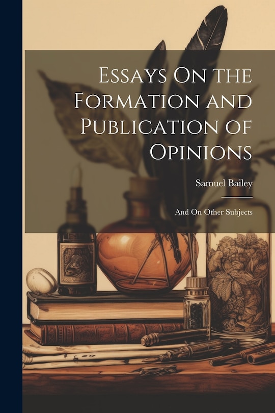 Front cover_Essays On the Formation and Publication of Opinions