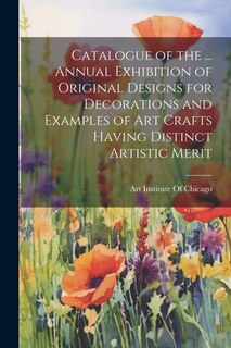 Front cover_Catalogue of the ... Annual Exhibition of Original Designs for Decorations and Examples of Art Crafts Having Distinct Artistic Merit