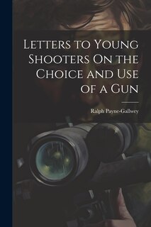 Front cover_Letters to Young Shooters On the Choice and Use of a Gun