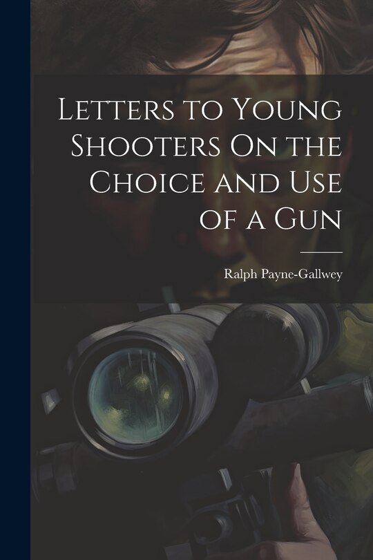 Front cover_Letters to Young Shooters On the Choice and Use of a Gun