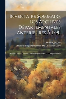 Inventaire Sommaire Des Archives Départementales Antérieures À 1790: Haute-Loire: Archives Ecclésiastiques: Série G: Clergé Séculier