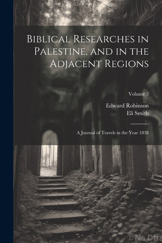 Front cover_Biblical Researches in Palestine, and in the Adjacent Regions