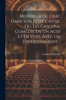 Couverture_Monsieur De Crac Dans Son Petit Castel, Ou, Les Gascons, Comédie En Un Acte Et En Vers, Avec Un Divertissement ...