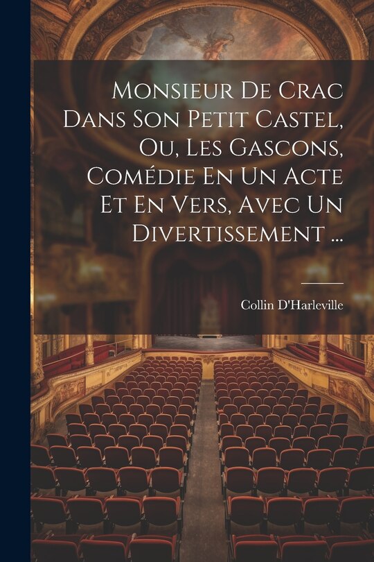 Couverture_Monsieur De Crac Dans Son Petit Castel, Ou, Les Gascons, Comédie En Un Acte Et En Vers, Avec Un Divertissement ...