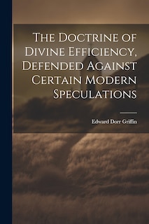 Front cover_The Doctrine of Divine Efficiency, Defended Against Certain Modern Speculations