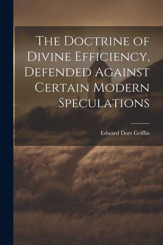 Front cover_The Doctrine of Divine Efficiency, Defended Against Certain Modern Speculations