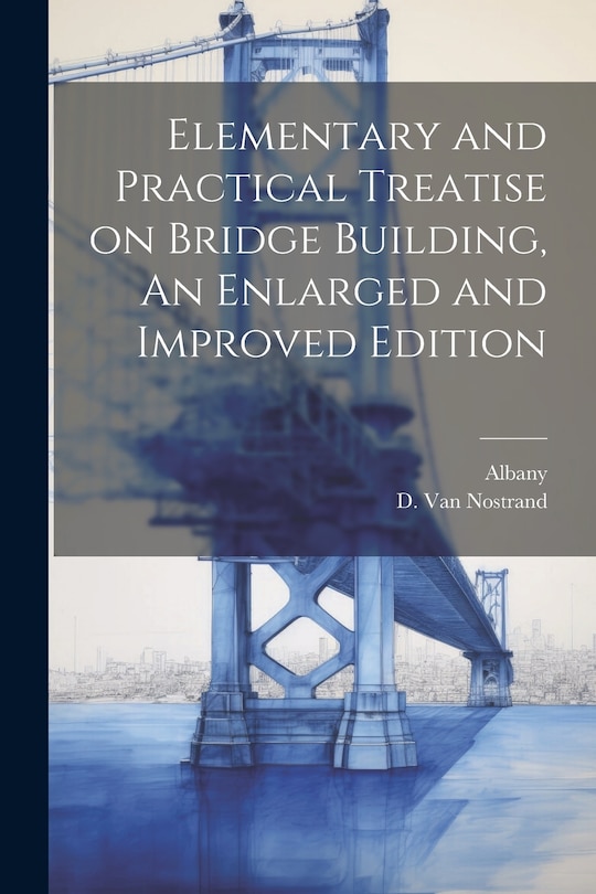 Front cover_Elementary and Practical Treatise on Bridge Building, An Enlarged and Improved Edition