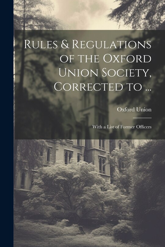 Couverture_Rules & Regulations of the Oxford Union Society, Corrected to ...