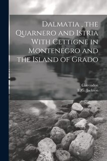 Front cover_Dalmatia, the Quarnero and Istria With Cettigne in Montenegro and the Island of Grado