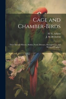 Front cover_Cage and Chamber-birds; Their Natural History, Habits, Food, Diseases, Management, and Modes of Capture