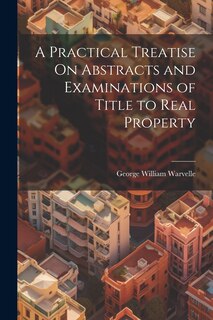 Couverture_A Practical Treatise On Abstracts and Examinations of Title to Real Property