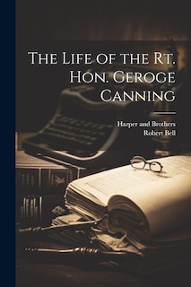 Front cover_The Life of the Rt. Hon. Geroge Canning