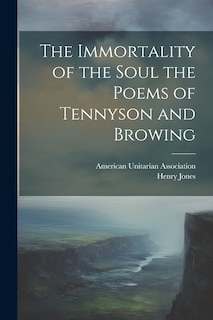 Couverture_The Immortality of the Soul the Poems of Tennyson and Browing