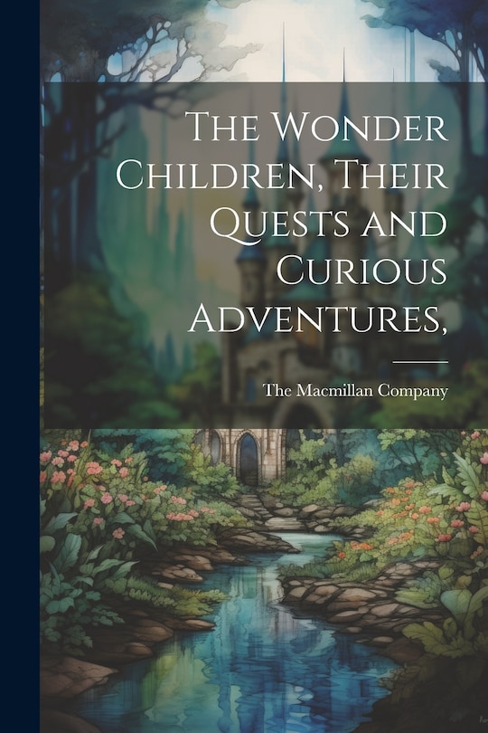 Front cover_The Wonder Children, Their Quests and Curious Adventures,