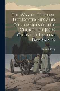 Front cover_The Way of Eternal Life Doctrines and Ordinances of the Church of Jesus Christ of Latter-day Saints
