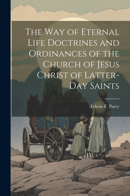 Front cover_The Way of Eternal Life Doctrines and Ordinances of the Church of Jesus Christ of Latter-day Saints