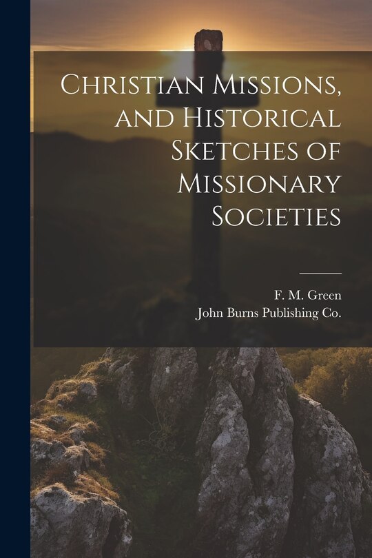 Front cover_Christian Missions, and Historical Sketches of Missionary Societies