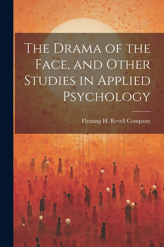 Couverture_The Drama of the Face, and Other Studies in Applied Psychology