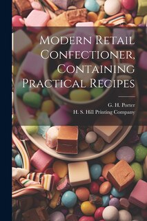 Couverture_Modern Retail Confectioner, Containing Practical Recipes