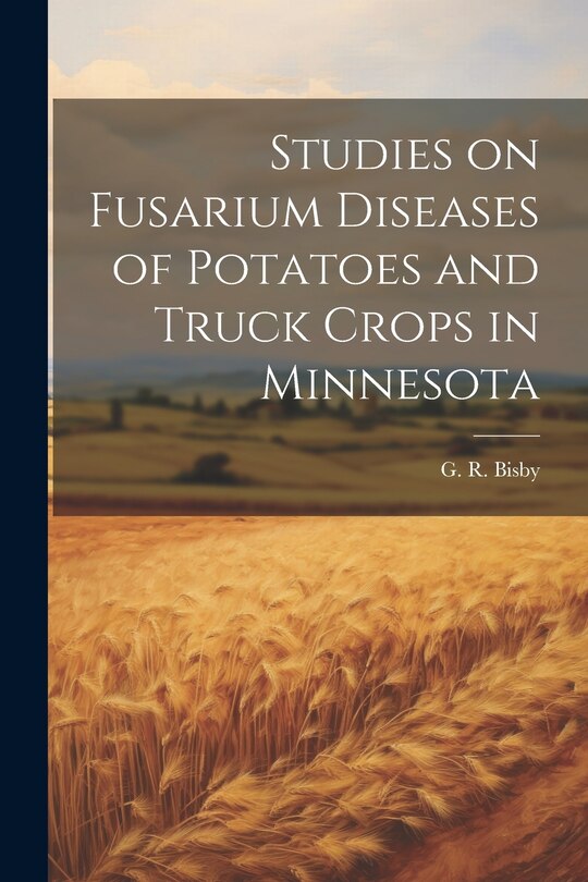 Front cover_Studies on Fusarium Diseases of Potatoes and Truck Crops in Minnesota