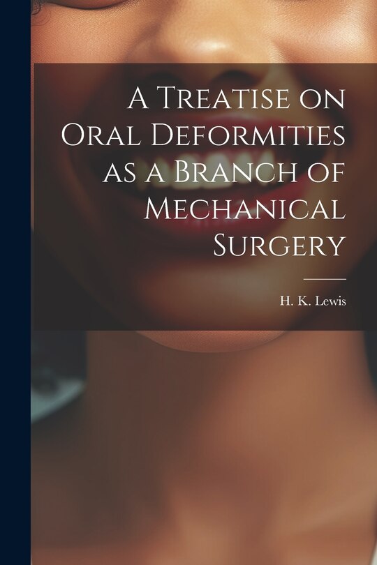 Couverture_A Treatise on Oral Deformities as a Branch of Mechanical Surgery