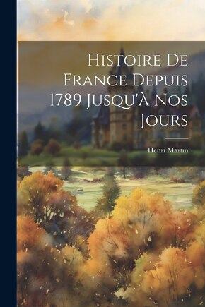 Histoire De France Depuis 1789 Jusqu'à Nos Jours