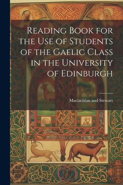 Reading Book for the Use of Students of the Gaelic Class in the University of Edinburgh