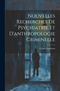 Couverture_Nouvelles Recherches De Psychiatrie Et D'anthropologie Criminelle