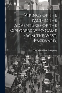 Front cover_Vikings of the Pacific the Adventures of the Explorers who Came From the West, Eastward;