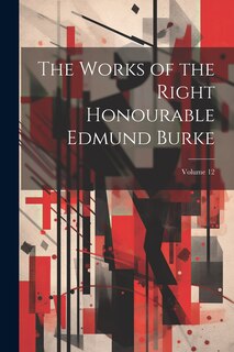 Front cover_The Works of the Right Honourable Edmund Burke; Volume 12