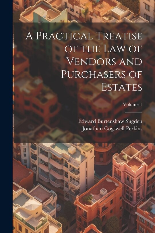 Front cover_A Practical Treatise of the Law of Vendors and Purchasers of Estates; Volume 1
