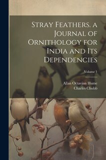 Front cover_Stray Feathers. a Journal of Ornithology for India and Its Dependencies; Volume 1
