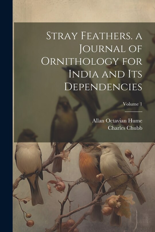 Front cover_Stray Feathers. a Journal of Ornithology for India and Its Dependencies; Volume 1