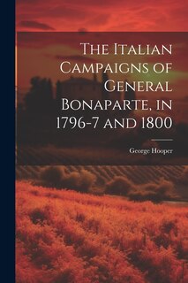 Front cover_The Italian Campaigns of General Bonaparte, in 1796-7 and 1800