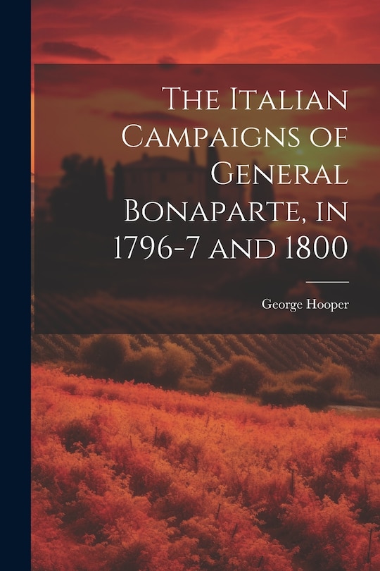Front cover_The Italian Campaigns of General Bonaparte, in 1796-7 and 1800