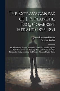 Front cover_The Extravaganzas of J. R. Planché, Esq., (Somerset Herald) 1825-1871