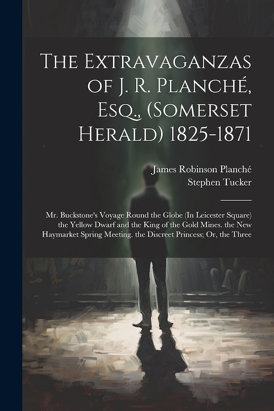 Front cover_The Extravaganzas of J. R. Planché, Esq., (Somerset Herald) 1825-1871