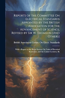 Front cover_Reports of the Committee On Electrical Standards Appointed by the British Association for the Advancement of Science, Revised by Sir W. Thomson [And Others]