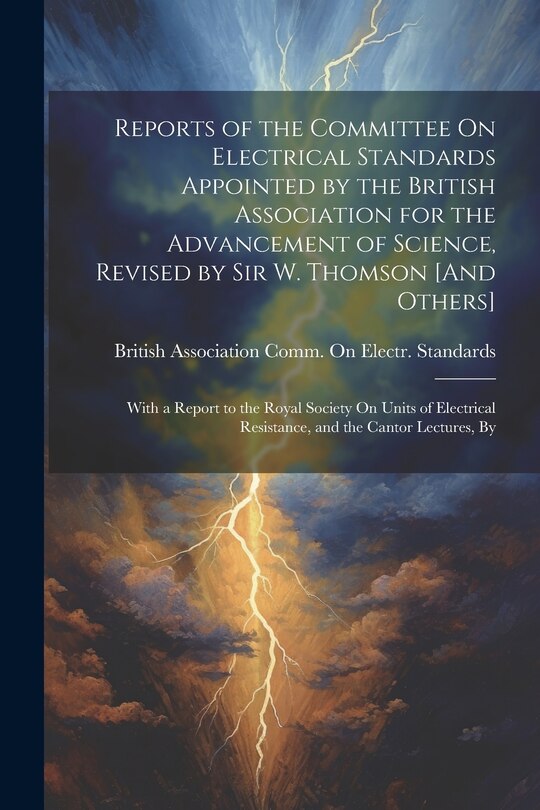 Front cover_Reports of the Committee On Electrical Standards Appointed by the British Association for the Advancement of Science, Revised by Sir W. Thomson [And Others]