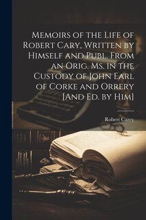 Front cover_Memoirs of the Life of Robert Cary, Written by Himself and Publ. From an Orig. Ms. in the Custody of John Earl of Corke and Orrery [And Ed. by Him]