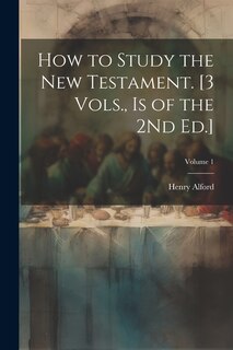 Front cover_How to Study the New Testament. [3 Vols., Is of the 2Nd Ed.]; Volume 1