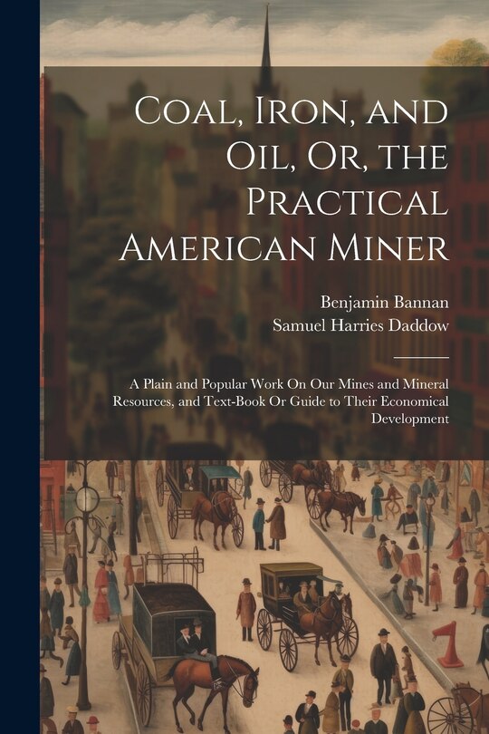 Front cover_Coal, Iron, and Oil, Or, the Practical American Miner
