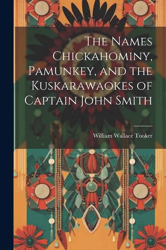 Front cover_The Names Chickahominy, Pamunkey, and the Kuskarawaokes of Captain John Smith