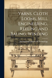 Front cover_Yarns, Cloth Looms, Mill Engineering, Reeling and Baling, Winding